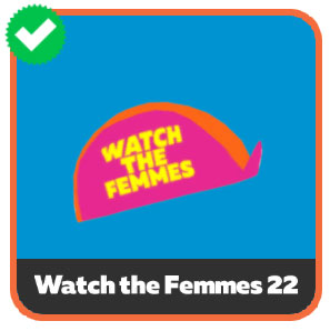 Watch the Femmes 22